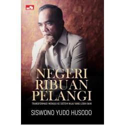 Negeri Ribuan Pelangi - Transformasi Menuju ke Sistem Nilai yang Lebih Baik Negeri Ribuan Pelangi - Transformasi Menuju ke Sistem Nilai yang Lebih Baik