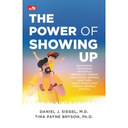 THE POWER OF SHOWING UP Bagaimana Kehadiran Orangtua Membentuk Pribadi Anak Ketika Dewasa dan Cara Saraf-Saraf Otak Mereka Bekerja Optimal THE POWER OF SHOWING UP Bagaimana Kehadiran Orangtua Membentuk Pribadi Anak Ketika Dewasa dan Cara Saraf-Saraf Otak Mereka Bekerja Optimal