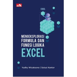 Mengeksplorasi Formula dan Fungsi Logika Excel Mengeksplorasi Formula dan Fungsi Logika Excel