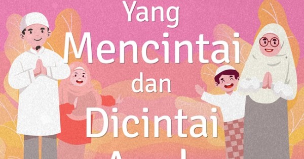 10 Cara Jitu Menjadi Orang Tua yang Dicintai Sepanjang Masa