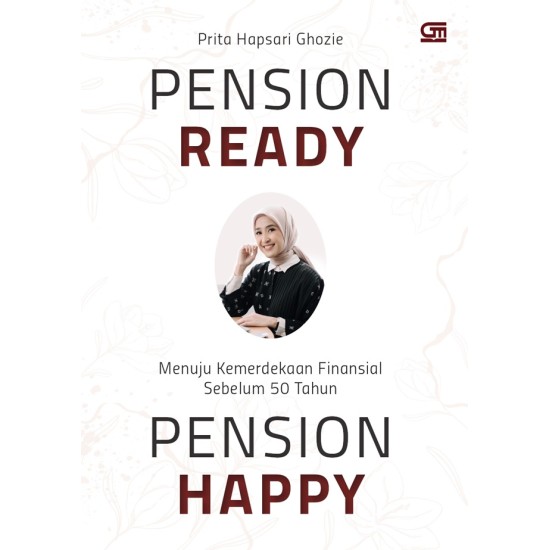 Pension ready, pension happy : menuju kemerdekaan finansial sebelum 50 tahun