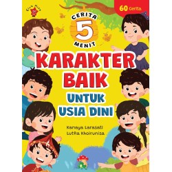 Cerita-5 Menit Karakter Baik untuk Usia Dini Cerita-5 Menit Karakter Baik untuk Usia Dini