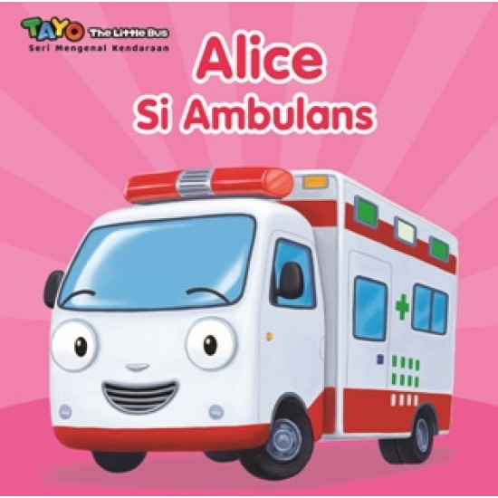 Tayo. Seri Mengenal Kendaraan: Alice Si Ambulan (Boardbook)