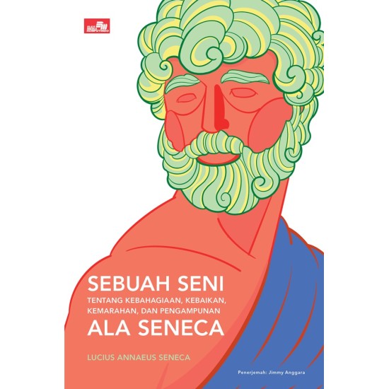 Sebuah Seni tentang Kebahagiaan, Kebaikan, Kemarahan, dan Pengampunan ala Seneca