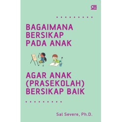 BAGAIMANA BERSIKAP PADA ANAK AGAR ANAK (PRASEKOLAH) BERSIKAP BAIK BAGAIMANA BERSIKAP PADA ANAK AGAR ANAK (PRASEKOLAH) BERSIKAP BAIK