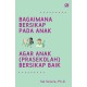 BAGAIMANA BERSIKAP PADA ANAK AGAR ANAK (PRASEKOLAH) BERSIKAP BAIK