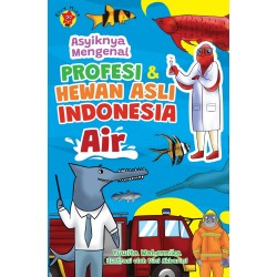 Asyiknya Mengenal Profesi dan Hewan Asli Indonesia: Air Asyiknya Mengenal Profesi dan Hewan Asli Indonesia: Air