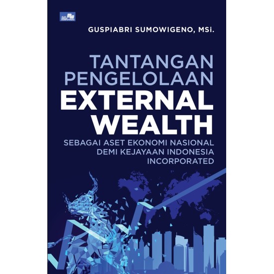 Tantangan Pengelolaan EXTERNAL WEALTH sebagai Aset Ekonomi Nasional demi Kejayaan Indonesia Incorporated