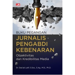 Buku Pegangan Jurnalis Pengabdi Kebenaran; Objektivitas dan Kredibilitas Media Buku Pegangan Jurnalis Pengabdi Kebenaran; Objektivitas dan Kredibilitas Media