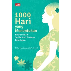 1000 HARI YANG MENENTUKAN: Nutrisi dalam Seribu Hari Pertama Kehidupan 1000 HARI YANG MENENTUKAN: Nutrisi dalam Seribu Hari Pertama Kehidupan
