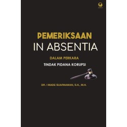 Pemeriksaan In Absentia Dalam Perkara Tindak Pidana Korupsi Pemeriksaan In Absentia Dalam Perkara Tindak Pidana Korupsi
