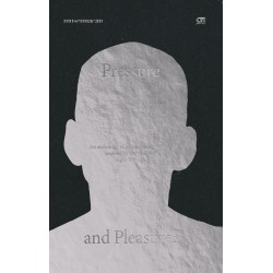 Pleasure and Pressure: An Anthology of New Indonesian Writing Inspired by Agus Suwage Pleasure and Pressure: An Anthology of New Indonesian Writing Inspired by Agus Suwage