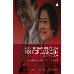 Politik dan Ideologi PDI Perjuangan 1987–1999:
Penemuan dan Kemenangan Politik dan Ideologi PDI Perjuangan 1987–1999:
Penemuan dan Kemenangan