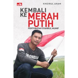 Kembali ke Merah Putih: Pertobatan Syahrul Munif Kembali ke Merah Putih: Pertobatan Syahrul Munif