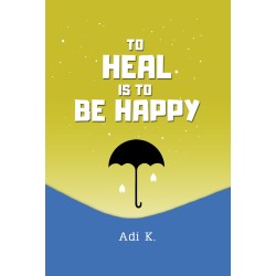 To Heal Is To Be Happy (HC) To Heal Is To Be Happy (HC)