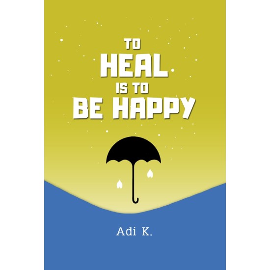 To Heal Is To Be Happy (HC)