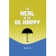 To Heal Is To Be Happy (HC)