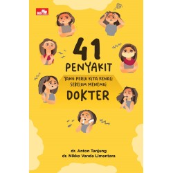 41 PENYAKIT YANG PERLU KITA KENALI SEBELUM MENEMUI DOKTER 41 PENYAKIT YANG PERLU KITA KENALI SEBELUM MENEMUI DOKTER