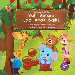 Kumpulan Cerita: Yuk, Berani Jadi Anak Baik! Kumpulan Cerita: Yuk, Berani Jadi Anak Baik!