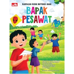 Kumpulan Kisah Motivasi Anak: Bapak Pesawat Kumpulan Kisah Motivasi Anak: Bapak Pesawat