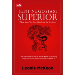 Seni Negosiasi Superior: Taktik, Siasat, Tipu Daya dalam Bisnis dan Kehidupan Seni Negosiasi Superior: Taktik, Siasat, Tipu Daya dalam Bisnis dan Kehidupan