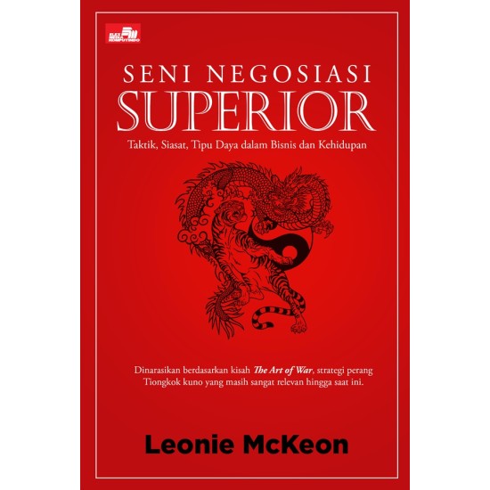 Seni Negosiasi Superior: Taktik, Siasat, Tipu Daya dalam Bisnis dan Kehidupan