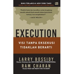 Execution: Visi Tanpa Eksekusi Tidaklah Berarti Execution: Visi Tanpa Eksekusi Tidaklah Berarti