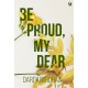 Be Proud, My Dear