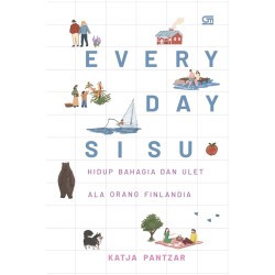 Everyday Sisu: Hidup Bahagia dan Ulet Ala Orang Finlandia Everyday Sisu: Hidup Bahagia dan Ulet Ala Orang Finlandia