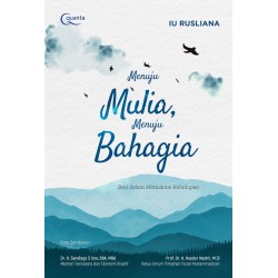 Menuju Mulia, Menuju Bahagia; Seni dalam Memaknai Kehidupan Menuju Mulia, Menuju Bahagia; Seni dalam Memaknai Kehidupan