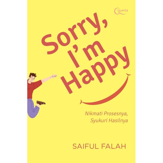 Sorry, I`m Happy; Nikmati Prosesnya Syukuri Hasilnya