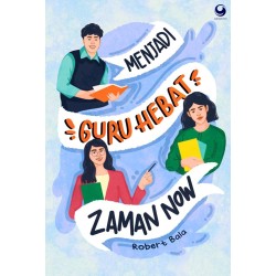 Menjadi Guru Hebat Zaman Now Edisi Revisi Menjadi Guru Hebat Zaman Now Edisi Revisi