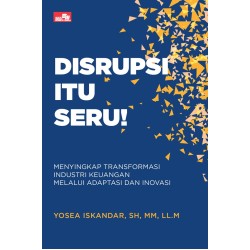 Disrupsi itu Seru!: Menyingkap Transformasi Industri Keuangan Melalui Adaptasi dan Inovasi Disrupsi itu Seru!: Menyingkap Transformasi Industri Keuangan Melalui Adaptasi dan Inovasi