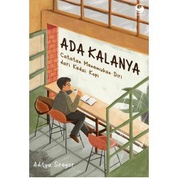 Ada Kalanya: Catatan Menemukan Diri dari Kedai Kopi Ada Kalanya: Catatan Menemukan Diri dari Kedai Kopi