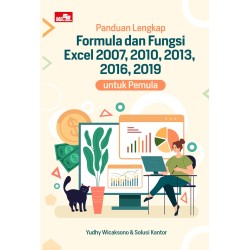 Panduan Lengkap Formula dan Fungsi Excel 2007, 2010, 2013, 2016, 2019 untuk Pemula Panduan Lengkap Formula dan Fungsi Excel 2007, 2010, 2013, 2016, 2019 untuk Pemula