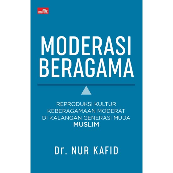 Moderasi Beragama Reproduksi Kultur Keberagamaan Moderat di Kalangan Generasi Muda Muslim