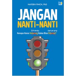 JANGAN NANTI-NANTI - KENAPA DITUNDA KALAU BISA SEKARANG JANGAN NANTI-NANTI - KENAPA DITUNDA KALAU BISA SEKARANG