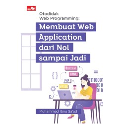 Otodidak Web Programming: Membuat Web Application dari Nol sampai Jadi Otodidak Web Programming: Membuat Web Application dari Nol sampai Jadi