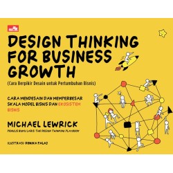DESIGN THINKING FOR BUSINESS GROWTH (Cara Berpikir Desain untuk Pertumbuhan Bisnis) Cara Mendesain dan Memperbesar Skala Model Bisnis dan Ekosistem Bisnis DESIGN THINKING FOR BUSINESS GROWTH (Cara Berpikir Desain untuk Pertumbuhan Bisnis) Cara Mendesain dan Memperbesar Skala Model Bisnis dan Ekosistem Bisnis