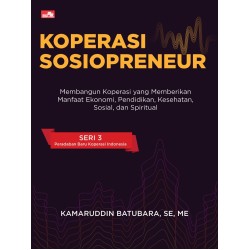 Koperasi Sosiopreneur: Membangun Koperasi yang Memberikan Manfaat Ekonomi, Pendidikan, Kesehatan, Sosial, dan Spiritual Koperasi Sosiopreneur: Membangun Koperasi yang Memberikan Manfaat Ekonomi, Pendidikan, Kesehatan, Sosial, dan Spiritual