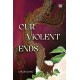 Our Violent Ends