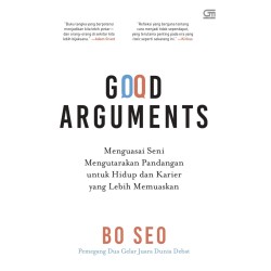 Good Arguments: Menguasai Seni Mengutarakan Pandangan untuk Hidup dan Karier yang Lebih Memuaskan Good Arguments: Menguasai Seni Mengutarakan Pandangan untuk Hidup dan Karier yang Lebih Memuaskan