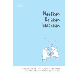 Maafkan, Relakan, Ikhlaskan Maafkan, Relakan, Ikhlaskan