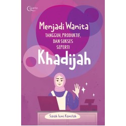 Menjadi Wanita Tangguh, Produktif, dan Sukses Seperti Khadijah Menjadi Wanita Tangguh, Produktif, dan Sukses Seperti Khadijah