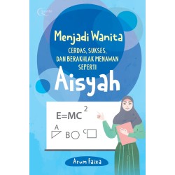 Menjadi Wanita Cerdas, Sukses, dan Berakhlak Menawan Seperti Aisyah Menjadi Wanita Cerdas, Sukses, dan Berakhlak Menawan Seperti Aisyah
