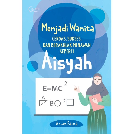 Menjadi Wanita Cerdas, Sukses, dan Berakhlak Menawan Seperti Aisyah