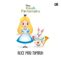 Kisah Pertamaku: Alice Mau Tumbuh Kisah Pertamaku: Alice Mau Tumbuh