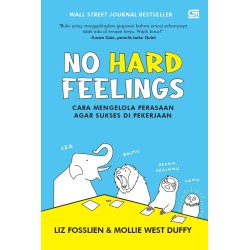 No Hard Feelings: Cara Mengelola Perasaan agar Sukses di Pekerjaan No Hard Feelings: Cara Mengelola Perasaan agar Sukses di Pekerjaan