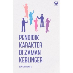 Pendidik Karakter di Zaman Keblinger Edisi Revisi Pendidik Karakter di Zaman Keblinger Edisi Revisi