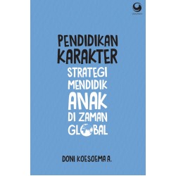 Pendidikan Karakter: Strategi Mendidik Anak di Zaman Global Edisi Revisi Pendidikan Karakter: Strategi Mendidik Anak di Zaman Global Edisi Revisi